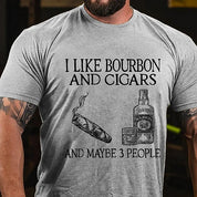 I Like Bourbon And Cigars And Maybe 3 People T-shirt