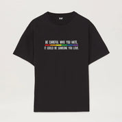 Be Careful Who You Hate It Could Be Someone You Love T-Shirt, Pride Rainbow Shirt