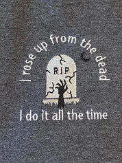 I Rose Up From The Dead I Do It All The Time Embroidered Grave Halloween Crewneck