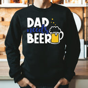 Dad Needs Beer Sweatshirt | Funny Dad Sweatshirt