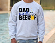 Dad Needs Beer Sweatshirt | Funny Dad Sweatshirt