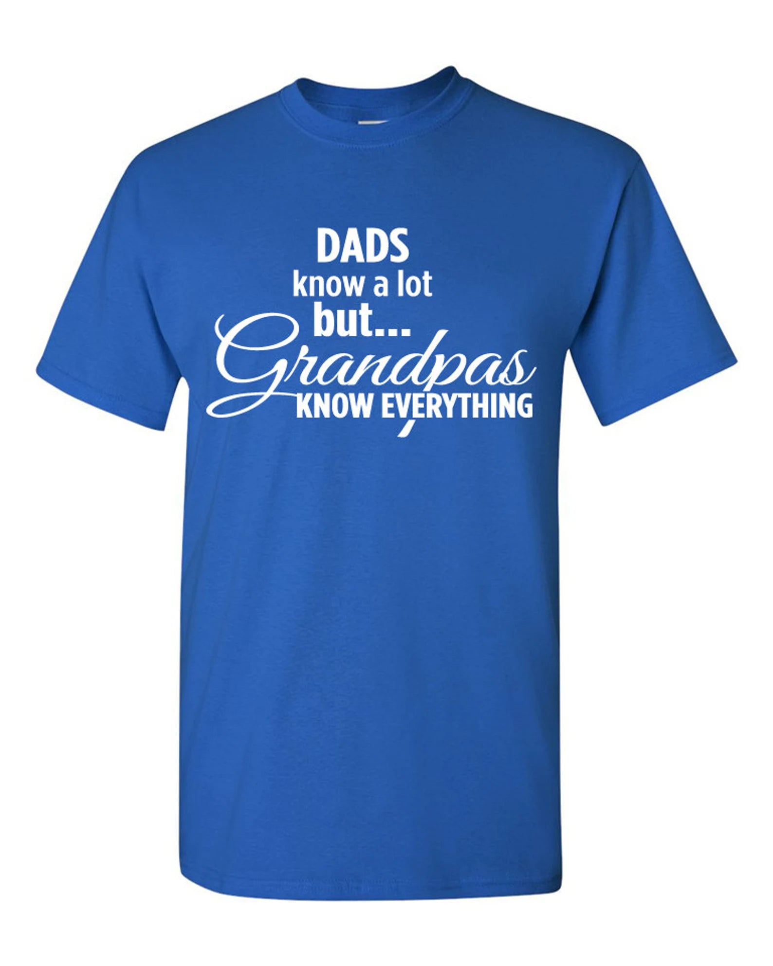 Dad know a lot . . . but Grandpa knows everything! | Funny T-shirt Sweatshirt Hoodie