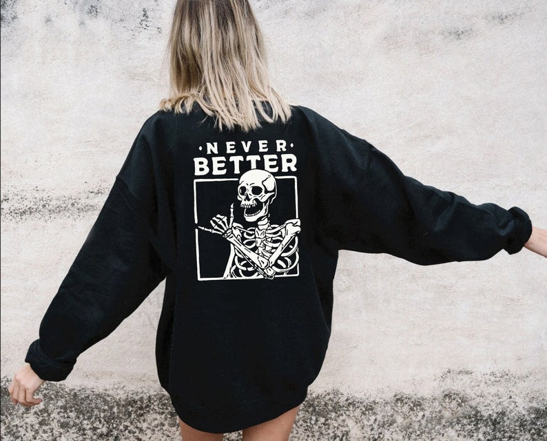 Never Better Skeleton Sweatshirt | Retro Halloween Sweater | Crewneck Graphic Tee