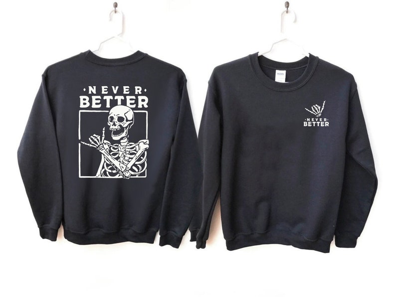 Never Better Skeleton Sweatshirt | Retro Halloween Sweater | Crewneck Graphic Tee