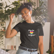 Why Not Everyone Pansexual Pride T-Shirt